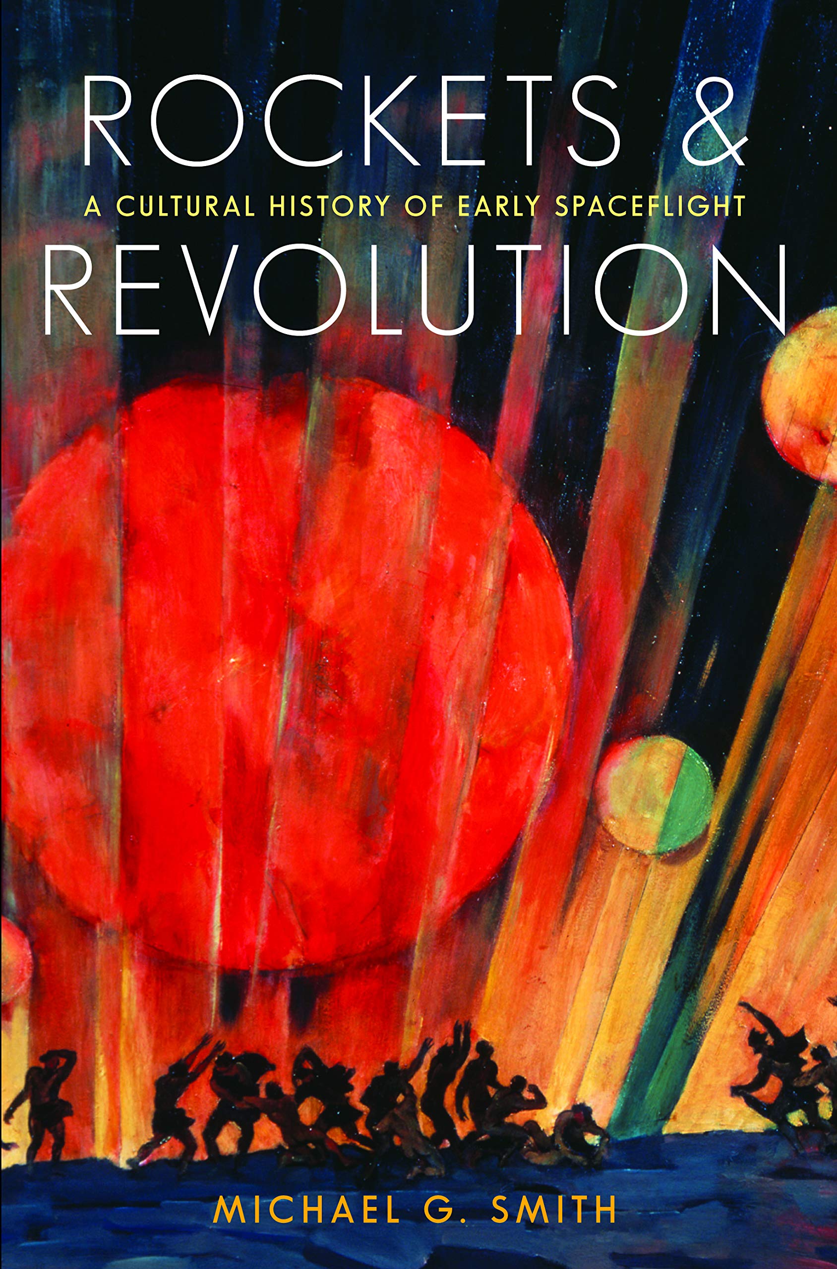 Rockets and Revolution: A Cultural History of Early Spaceflight The Happy Book Stack