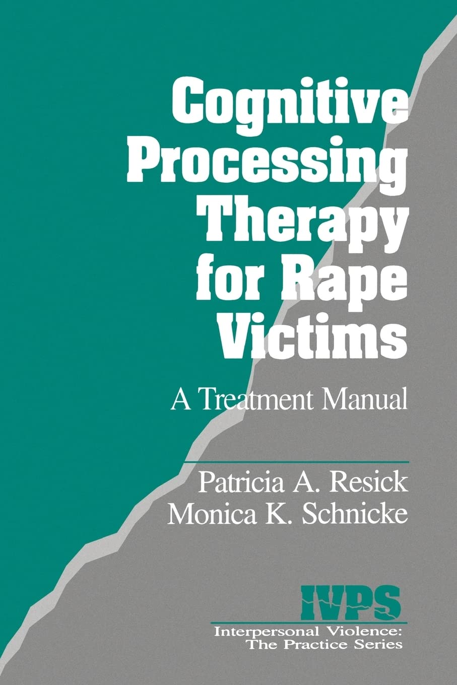 Cognitive Processing Therapy for Rape Victims: A Treatment Manual (Interpersonal Violence: The Practice Series) - 9987