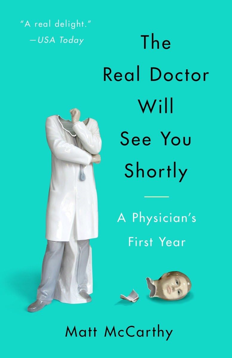The Real Doctor Will See You Shortly: A Physician's First Year The Happy Book Stack