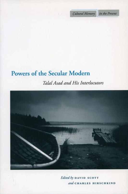 Powers of the Secular Modern: Talal Asad and His Interlocutors (Cultural Memory in the Present) The Happy Book Stack