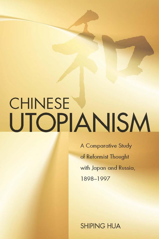 Chinese Utopianism: A Comparative Study of Reformist Thought with Japan and Russia, 1898-1997 - 1864
