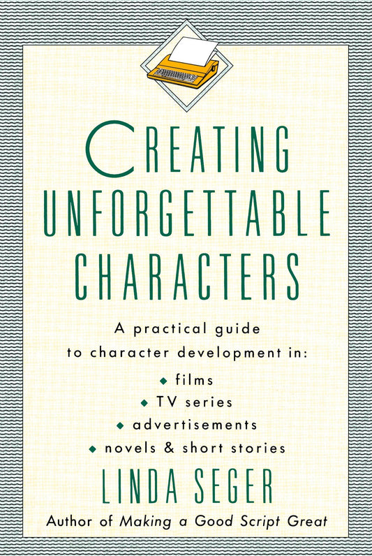 Creating Unforgettable Characters: A Practical Guide to Character Development in Films, TV Series, Advertisements, Novels & Short Stories The Happy Book Stack