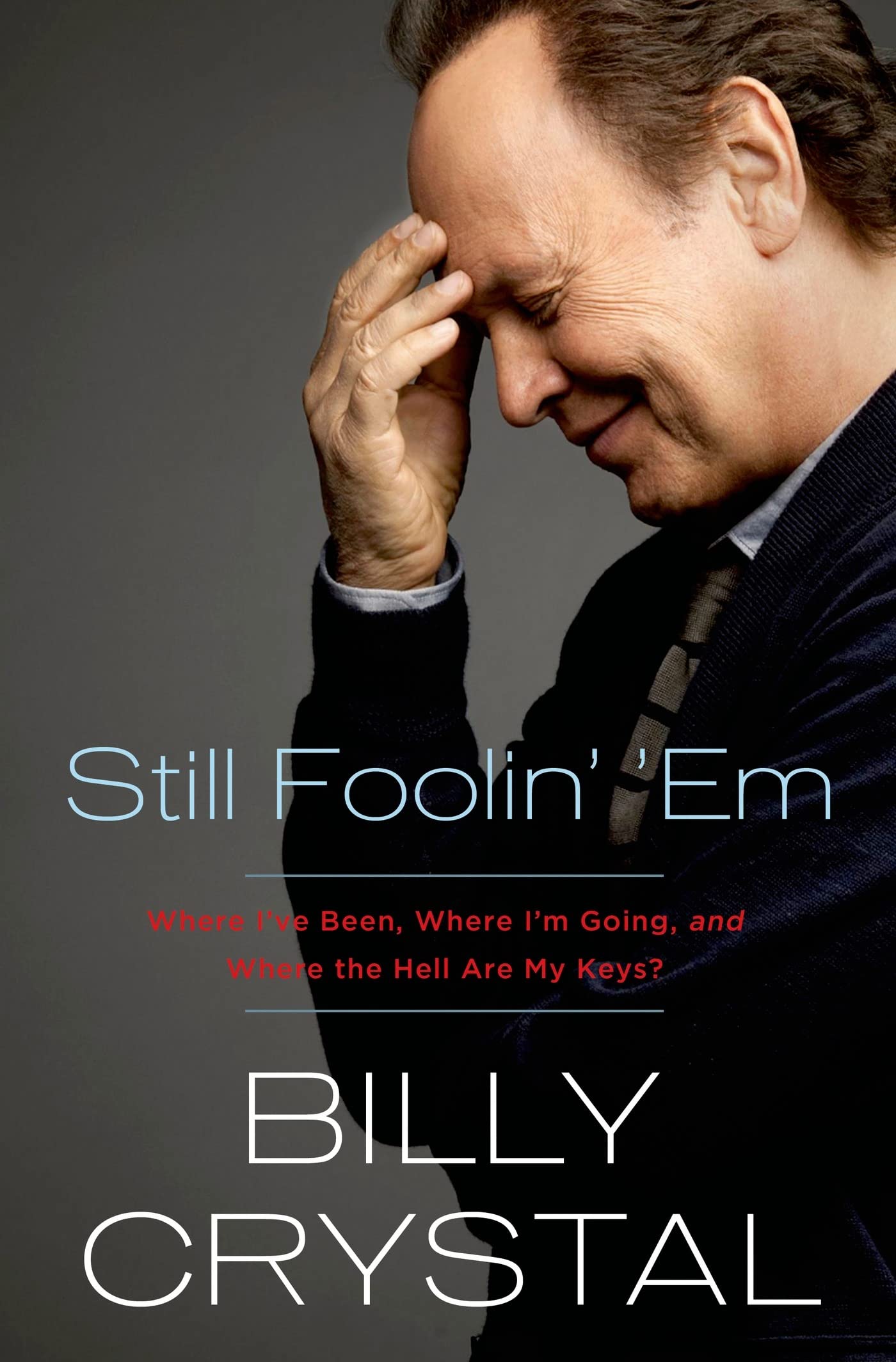 Still Foolin' 'Em: Where I've Been, Where I'm Going, and Where the Hell Are My Keys? The Happy Book Stack