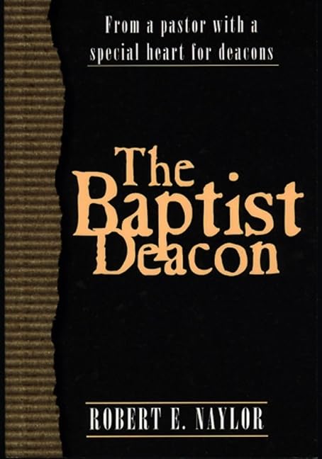 The Baptist Deacon: From a Pastor with a Special Heart for Deacons The Happy Book Stack