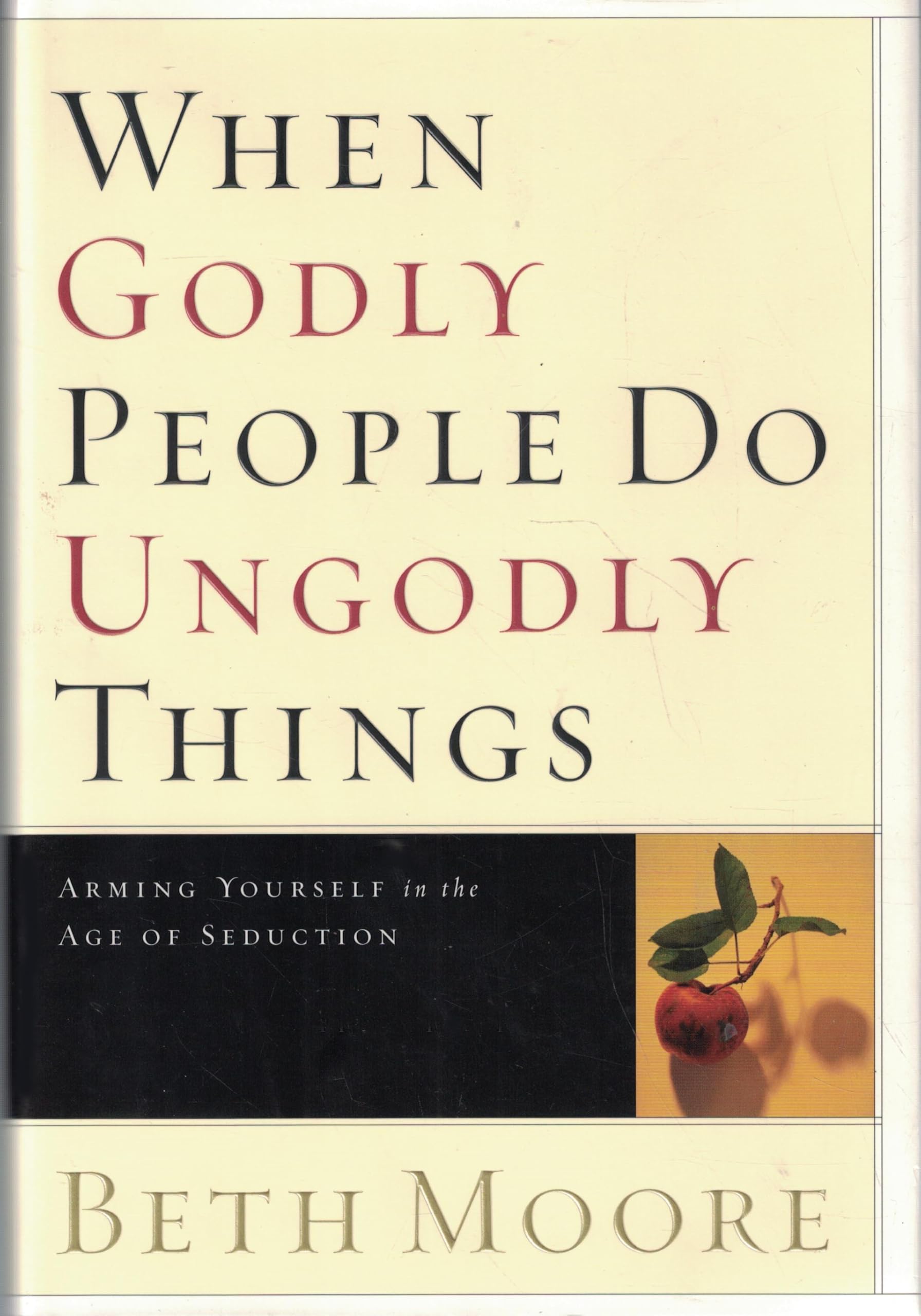 When Godly People Do Ungodly Things: Arming Yourself in the Age of Seduction The Happy Book Stack