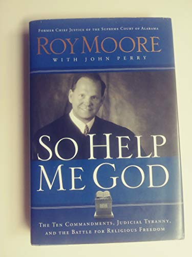 So Help Me God: The Ten Commandments, Judicial Tyranny, and the Battle for Religious Freedom - 1232