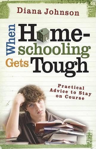 When Homeschooling Gets Tough: Practical Advice to Stay on Course The Happy Book Stack