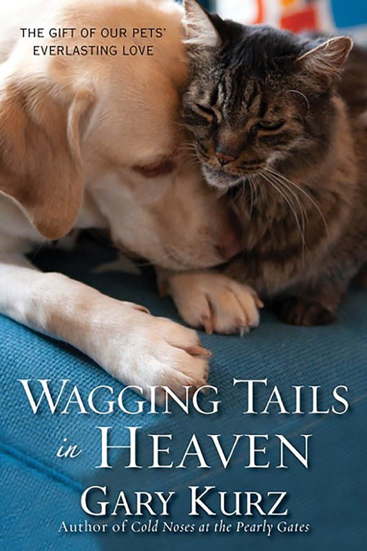 Wagging Tails in Heaven: The Gift Of Our Pets Everlasting Love The Happy Book Stack