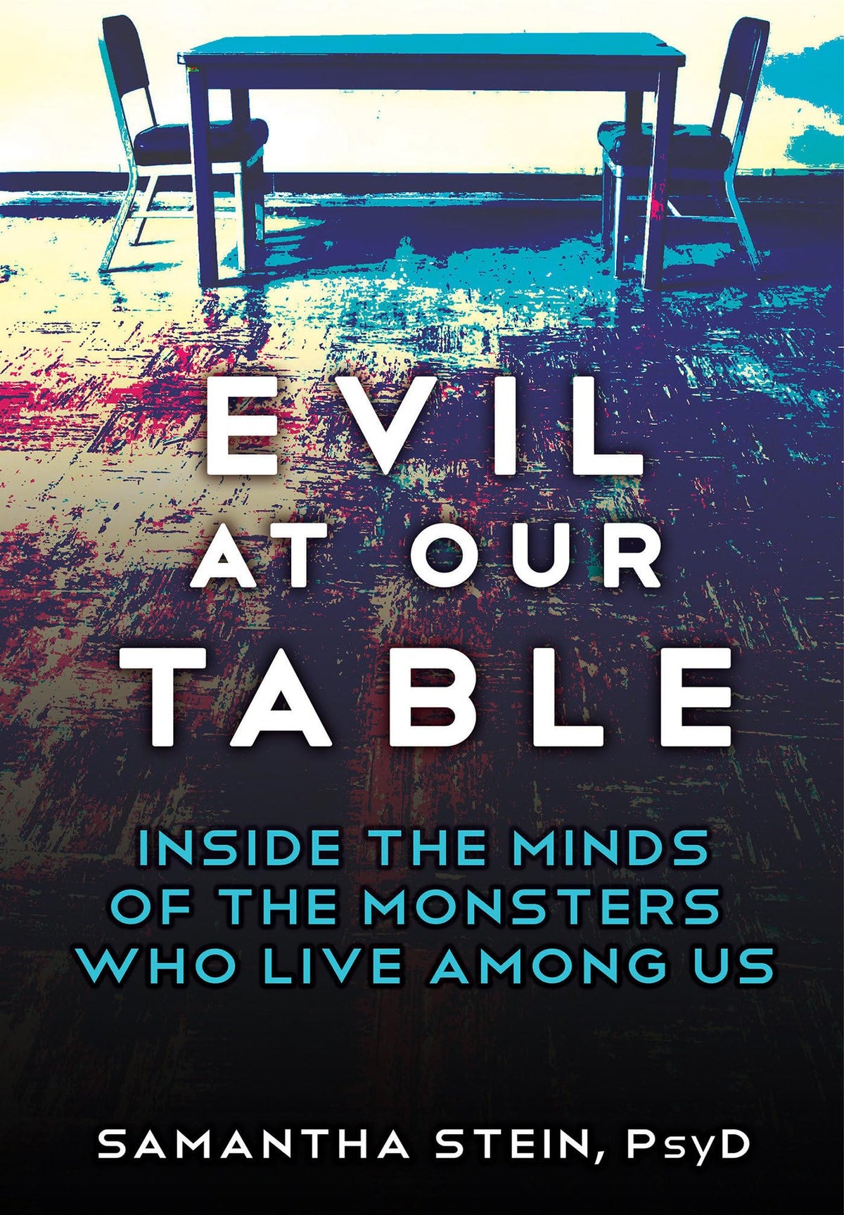 Evil at Our Table: Inside the Minds of the Monsters Who Live Among Us The Happy Book Stack