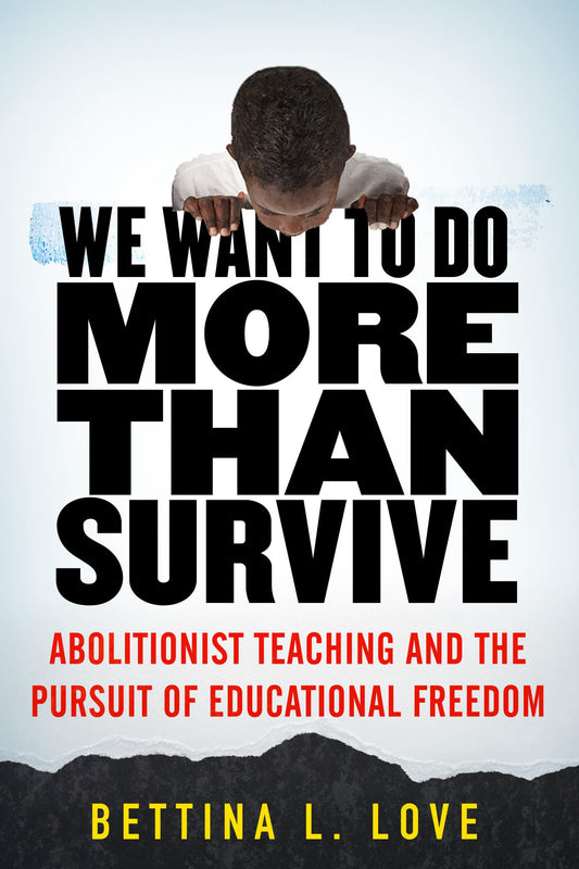 We Want to Do More Than Survive: Abolitionist Teaching and the Pursuit of Educational Freedom The Happy Book Stack