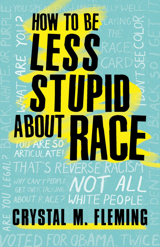 How to Be Less Stupid About Race: On Racism, White Supremacy, and the Racial Divide (Covers May vary) The Happy Book Stack