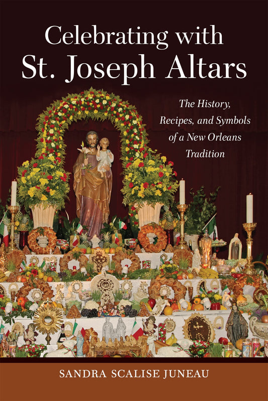 Celebrating with St. Joseph Altars: The History, Recipes, and Symbols of a New Orleans Tradition (The Southern Table) The Happy Book Stack