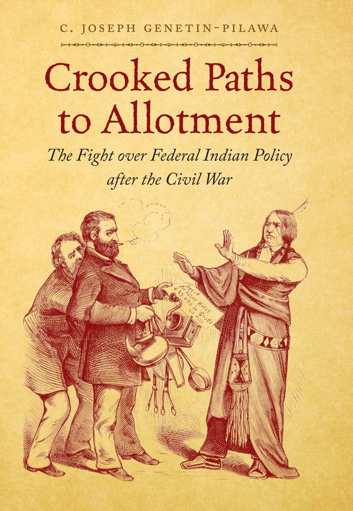 Crooked Paths to Allotment: The Fight over Federal Indian Policy after the Civil War (First Peoples : New Directions in Indigenous Studies) - 6703