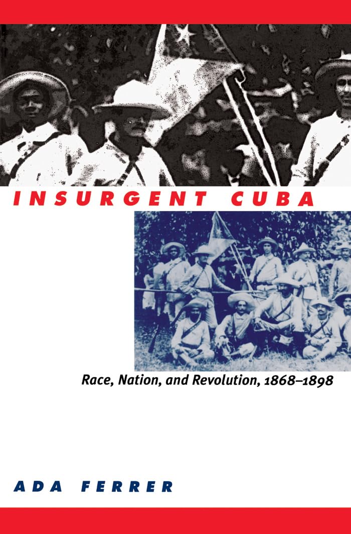 Insurgent Cuba: Race, Nation, and Revolution, 1868-1898 The Happy Book Stack