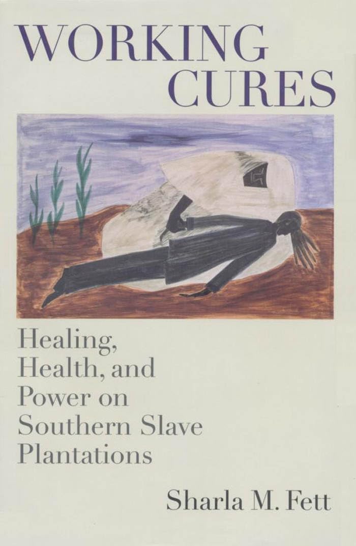 Working Cures: Healing, Health, and Power on Southern Slave Plantations (Gender and American Culture) The Happy Book Stack