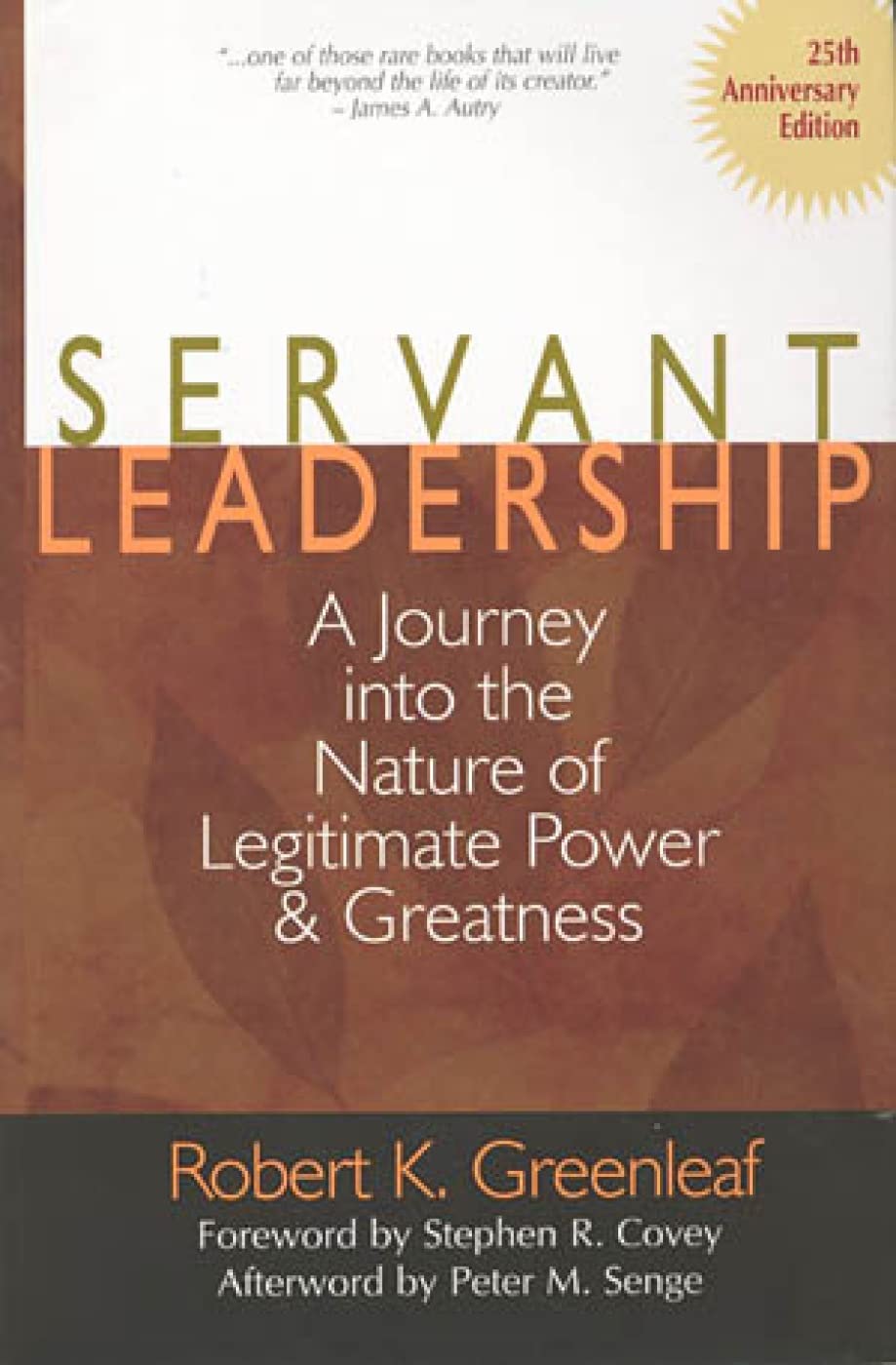 Servant Leadership: A Journey into the Nature of Legitimate Power and Greatness 25th Anniversary Edition The Happy Book Stack