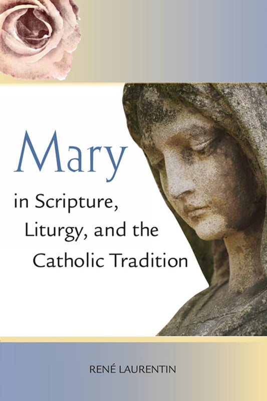 Mary in Scripture, Liturgy, and the Catholic Tradition - 8381