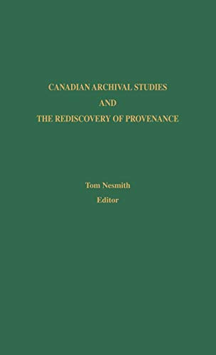 Canadian Archival Studies and the Rediscovery of Provenance (Society of American Archivists S) - 7133