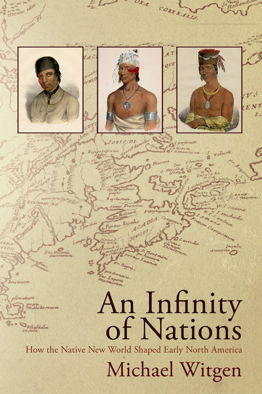 An Infinity of Nations: How the Native New World Shaped Early North America (Early American Studies) - 6768