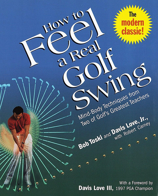 How to Feel a Real Golf Swing: Mind-Body Techniques from Two of Golf's Greatest Teachers The Happy Book Stack