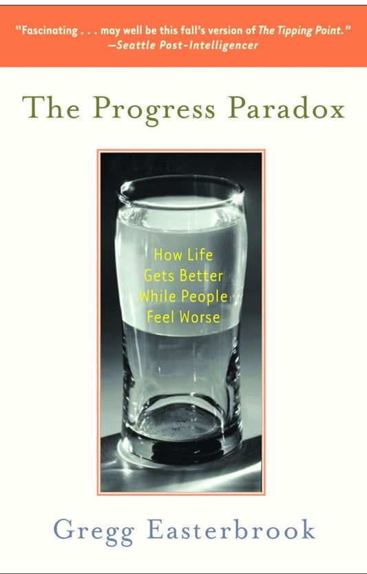 The Progress Paradox: How Life Gets Better While People Feel Worse - 5074