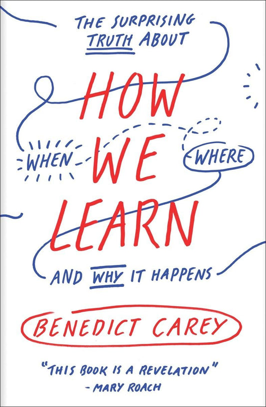 How We Learn: The Surprising Truth About When, Where, and Why It Happens The Happy Book Stack