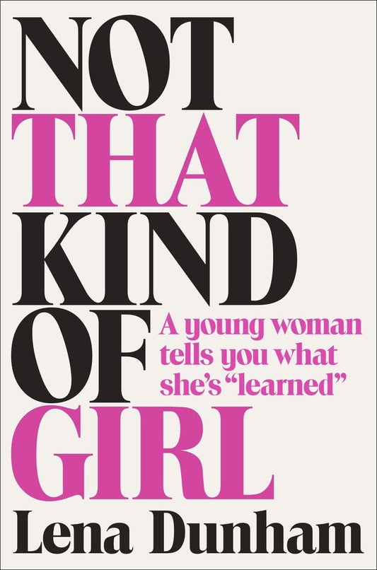 Not That Kind of Girl: A Young Woman Tells You What She's "Learned" - 2001