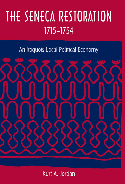 The Seneca Restoration, 1715-1754: An Iroquois Local Political Economy (Co-published with The Society for Historical Archaeology) - 6782