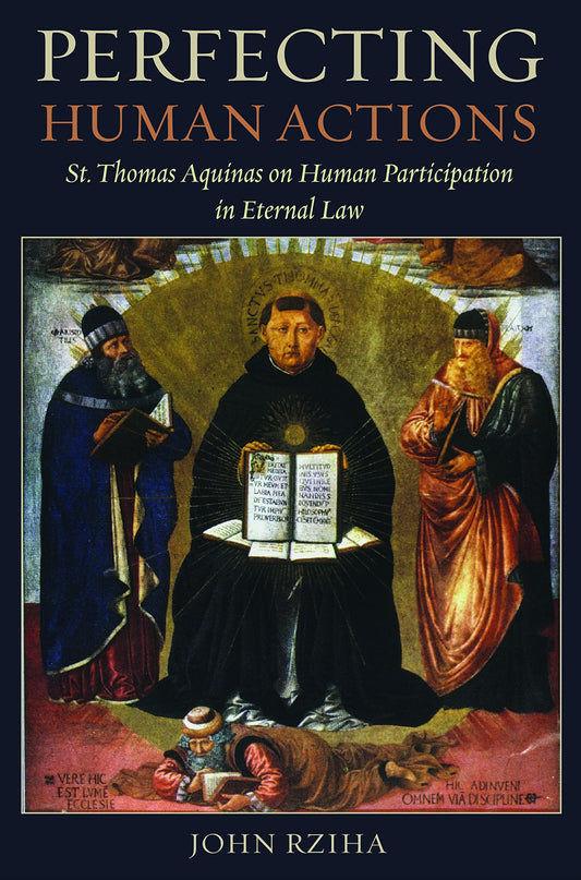Perfecting Human Actions: St. Thomas Aquinas on Human Participation in Eternal Law - 7700