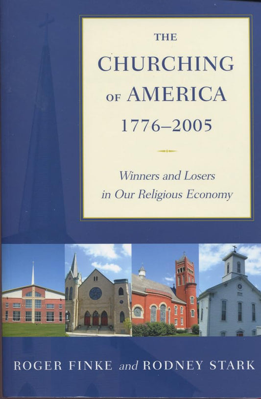 The Churching of America, 1776-2005: Winners and Losers in Our Religious Economy The Happy Book Stack