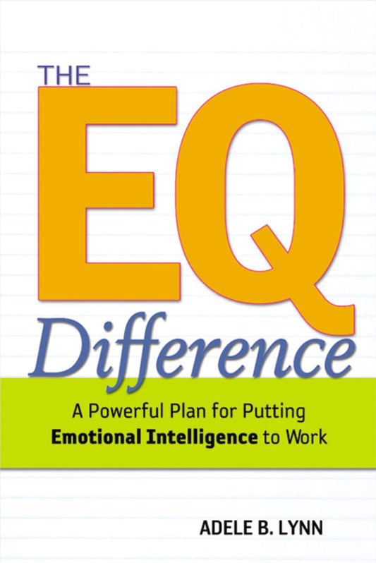 The EQ Difference: A Powerful Plan for Putting Emotional Intelligence to Work The Happy Book Stack