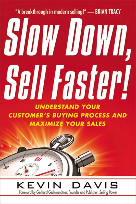 Slow Down, Sell Faster!: Understand Your Customer's Buying Process and Maximize Your Sales The Happy Book Stack