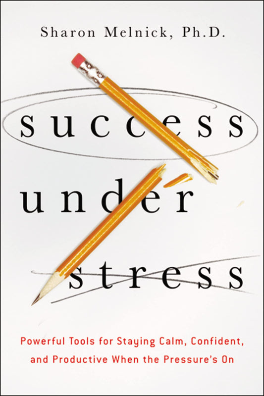 Success Under Stress: Powerful Tools for Staying Calm, Confident, and Productive When the Pressure's On The Happy Book Stack