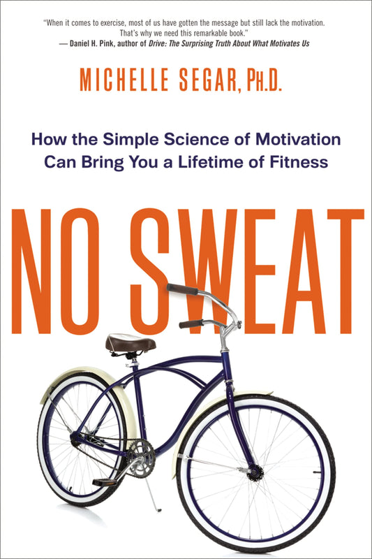 No Sweat: How the Simple Science of Motivation Can Bring You a Lifetime of Fitness The Happy Book Stack