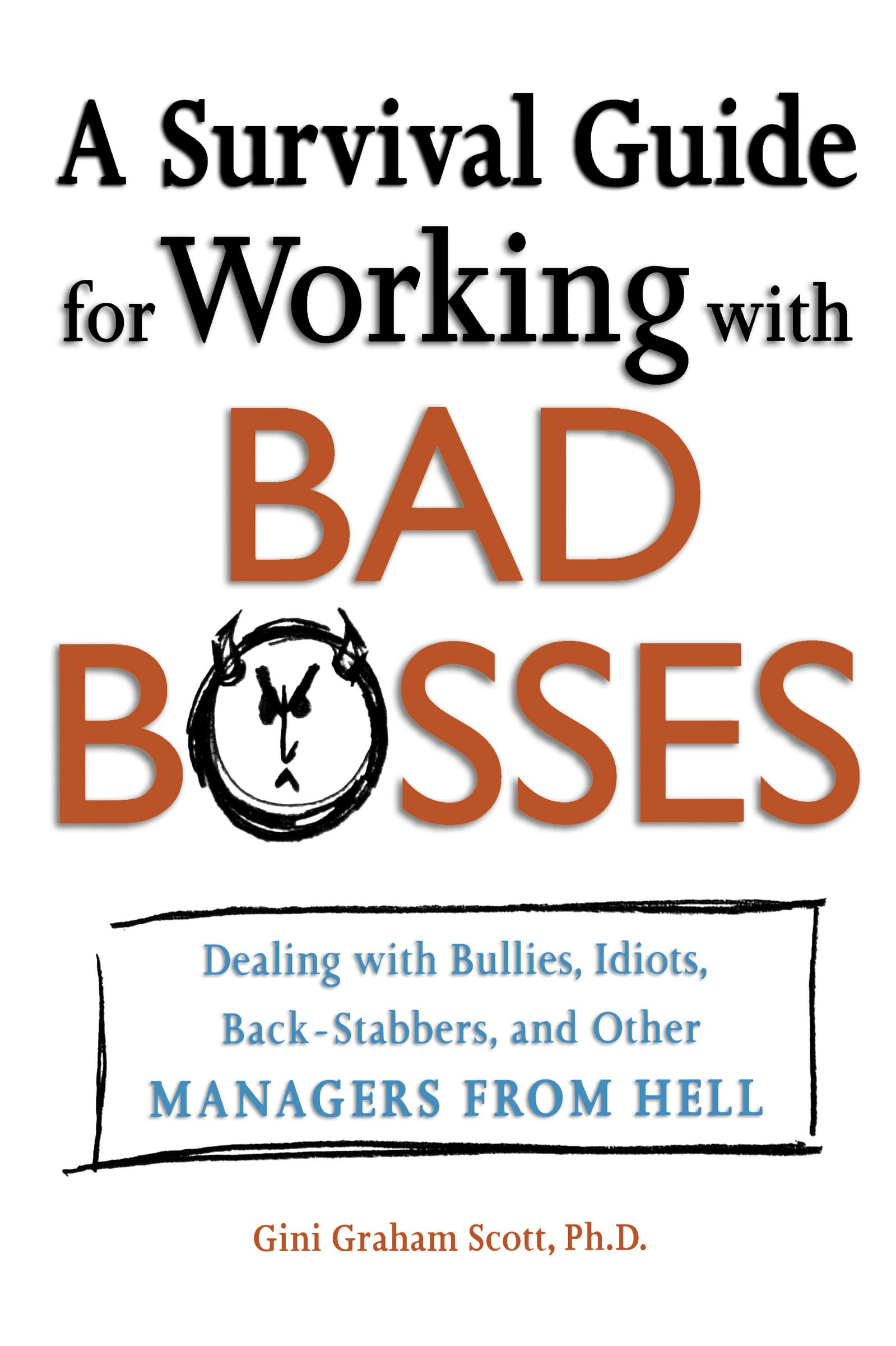 A Survival Guide for Working With Bad Bosses: Dealing With Bullies, Idiots, Back-stabbers, And Other Managers from Hell The Happy Book Stack