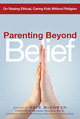 Parenting Beyond Belief: On Raising Ethical, Caring Kids Without Religion The Happy Book Stack