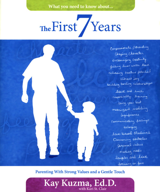The First 7 Years: Parenting with Strong Values and a Gentle Touch - 4316