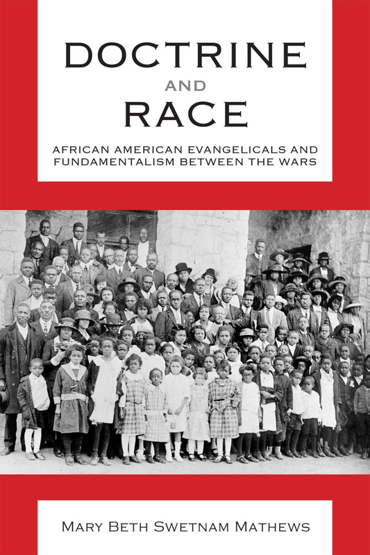 Doctrine and Race: African American Evangelicals and Fundamentalism between the Wars (Religion and American Culture) - 3063