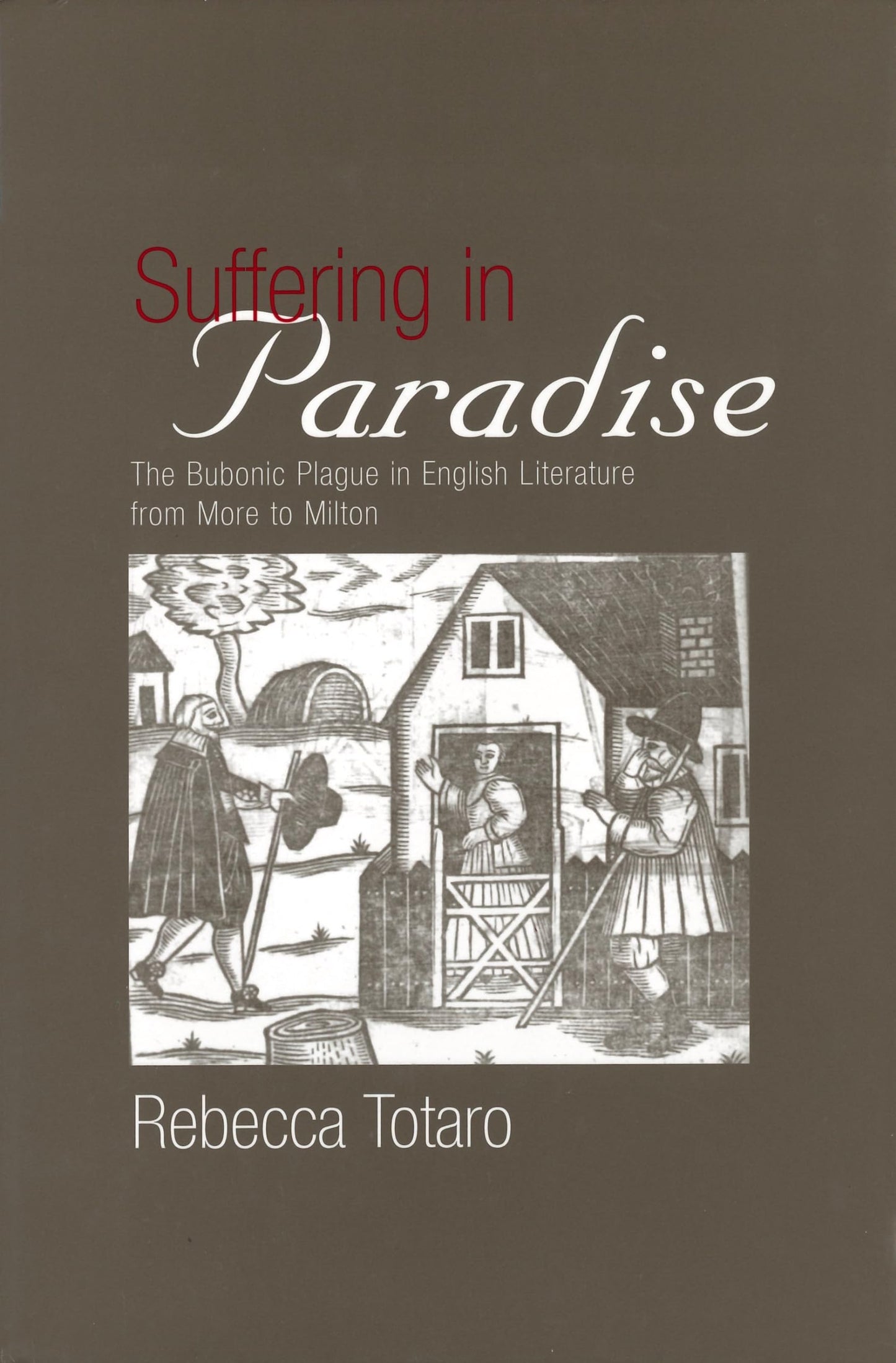 Suffering in Paradise: The Bubonic Plague in English Literary Studies from More to Milton (Medieval & Renaissance Literary Studies) - 2069