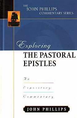 Exploring the Pastoral Epistles (John Phillips Commentary Series) - 1568