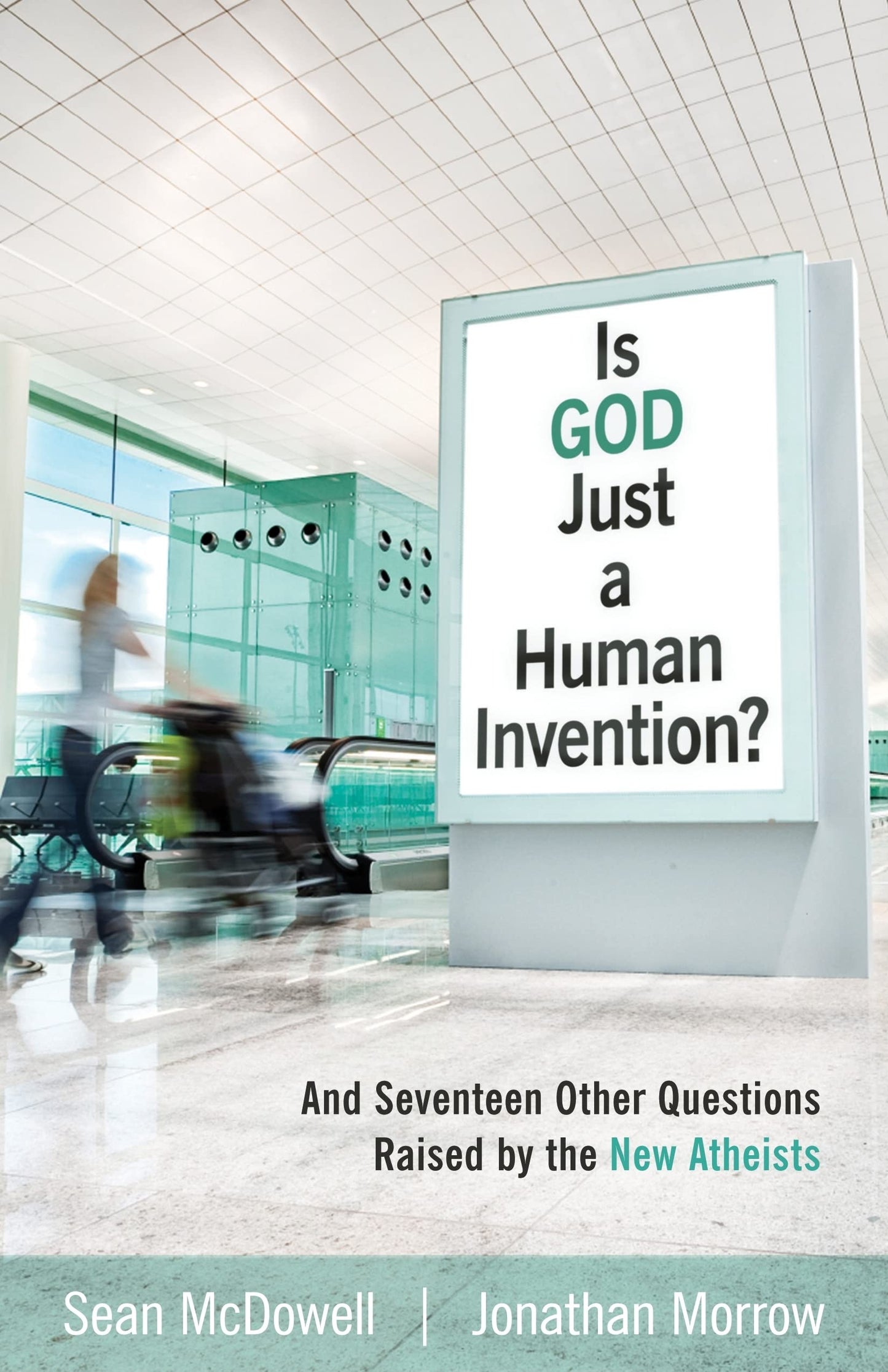 Is God Just a Human Invention? And Seventeen Other Questions Raised by the New Atheists - 6632
