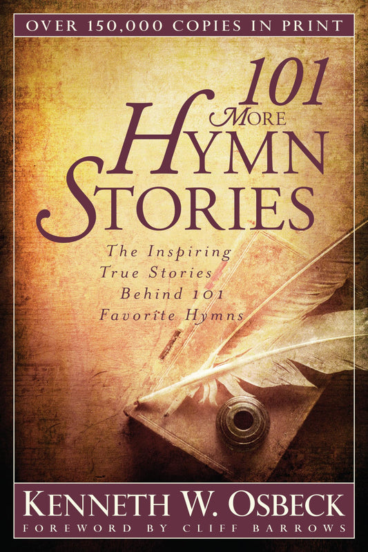 101 More Hymn Stories: The Inspiring True Stories Behind 101 Favorite Hymns The Happy Book Stack