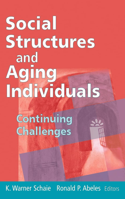 Social Structures and Aging Individuals: Continuing Challenges (Social Impact on Aging Series) - 6354