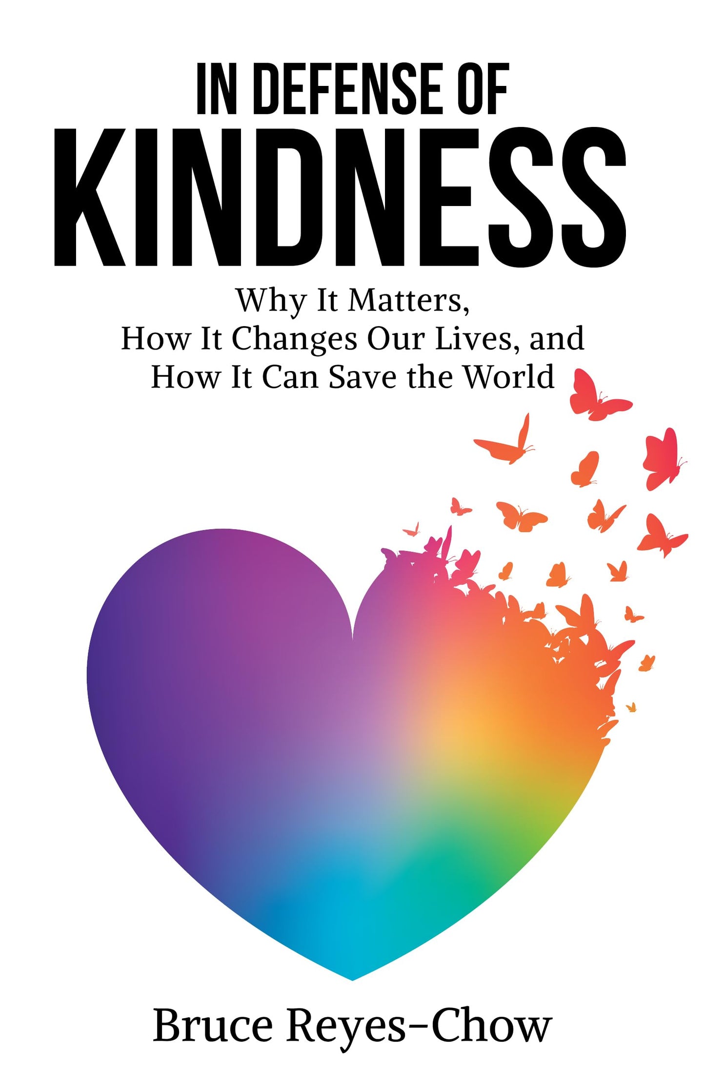 In Defense of Kindness: Why It Matters, How It Changes Our Lives, and How It Can Save the World The Happy Book Stack