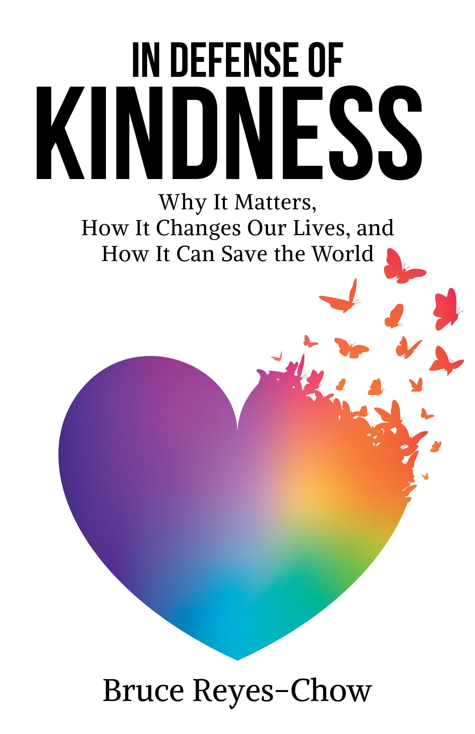 In Defense of Kindness: Why It Matters, How It Changes Our Lives, and How It Can Save the World The Happy Book Stack