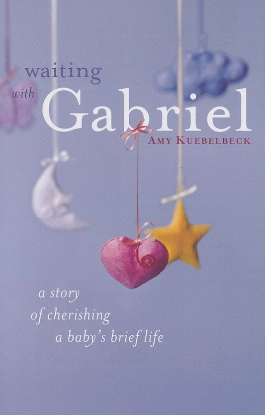 Waiting with Gabriel: A Story of Cherishing a Baby's Brief Life - 5379