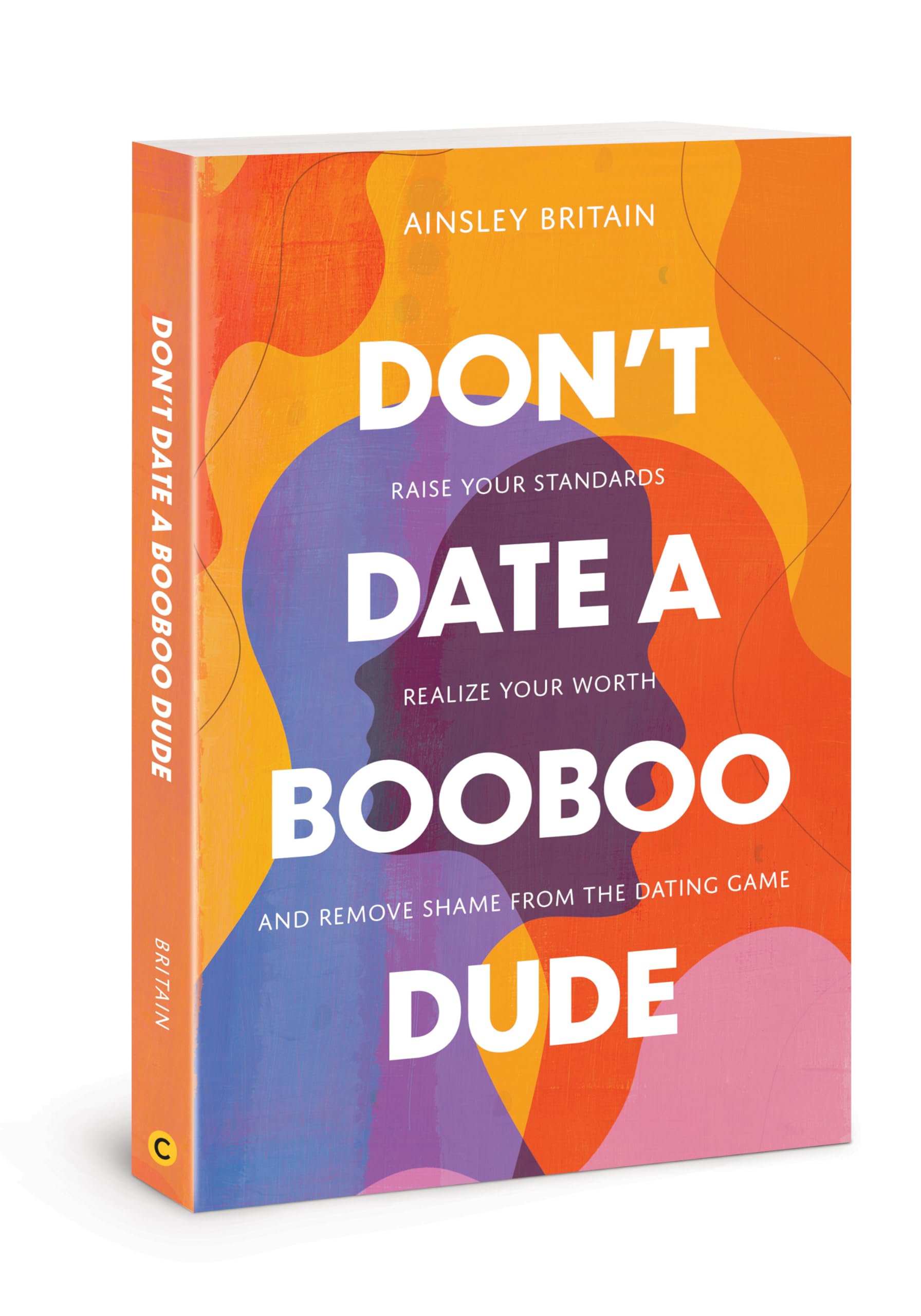 Don’t Date a BooBoo Dude: Raise Your Standards, Realize Your Worth, and Remove Shame from the Dating Game The Happy Book Stack