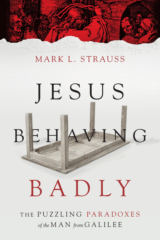 Jesus Behaving Badly: The Puzzling Paradoxes of the Man from Galilee The Happy Book Stack