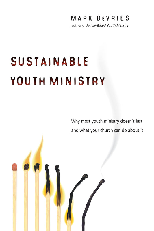 Sustainable Youth Ministry: Why Most Youth Ministry Doesn't Last and What Your Church Can Do About It - 6163