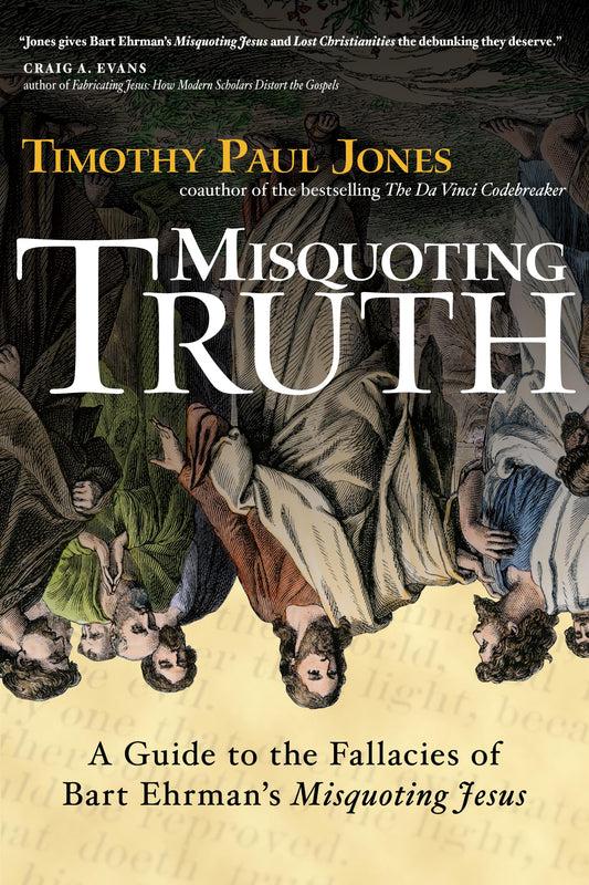 Misquoting Truth: A Guide to the Fallacies of Bart Ehrman's "Misquoting Jesus" - 2128